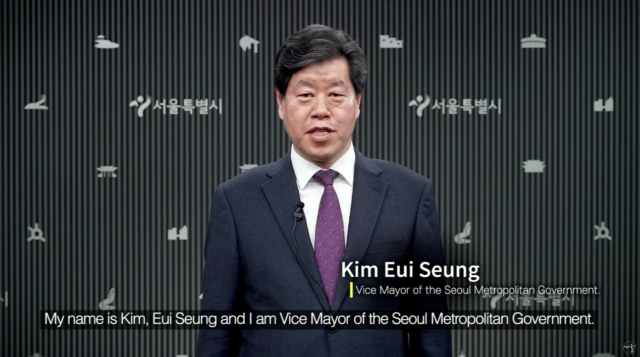 Kim Eui Seung(Vice Mayor of the Seoul Metropolitan Government). My name is Kim, Eui Seung and I am Vice Mayor of the Seoul Metropolitan Government.